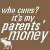 Who Cares? It's My Perents Money