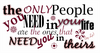 The Only People You Need In Your Life Are The Ones That Need You In Theirs