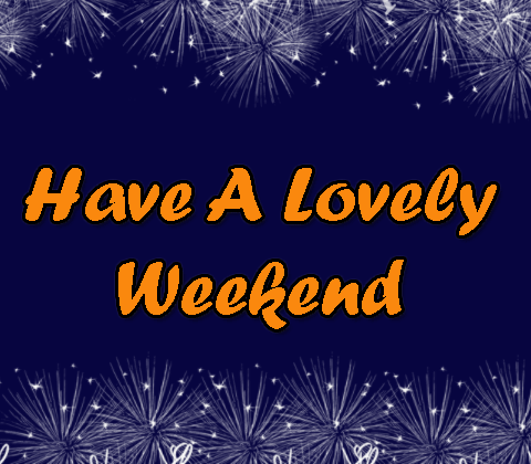 Have A Lovely Weekend!
