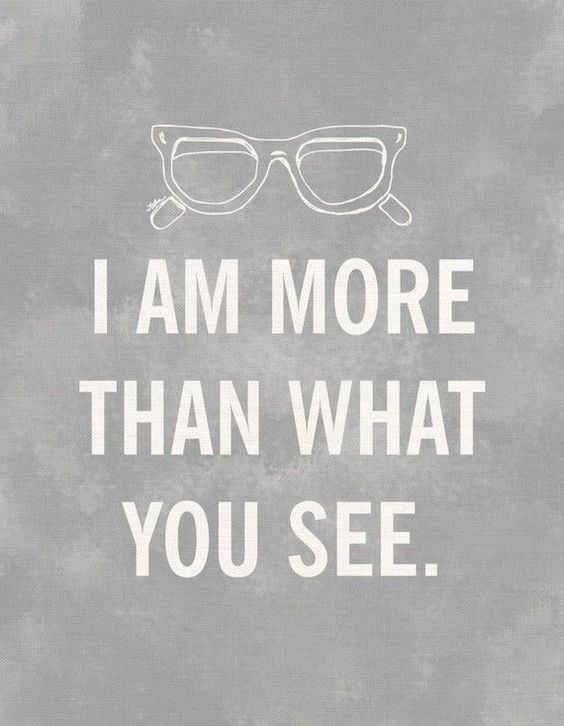 I Am More Than What You See. 