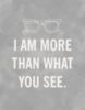 I Am More Than What You See. 