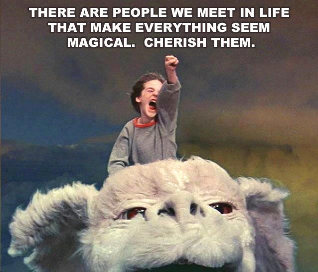 There are people we meet in life that make everything seem magical. Cherish them.