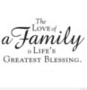 The Love of a Family is Life's Greatest Blessing.