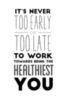 It's Never Too Early Or Too Late To Work Towards Being The Healthiest You