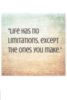 Life Has No Limitations, Except The Ones You Make.