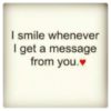 I smile whenever I get a message from you.