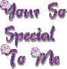 Your So Special To Me
