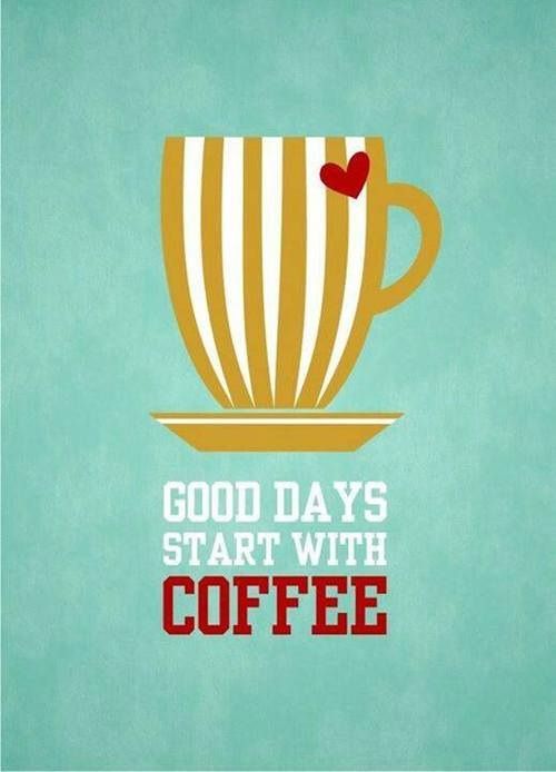 Good Days Start With Coffee