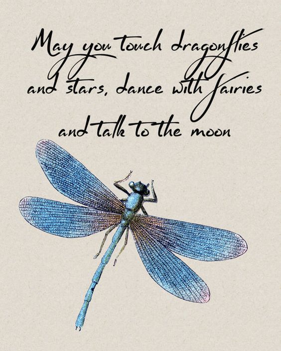 May you touch dragonflies and stars, dance with fairies and talk to the moon.