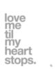 Love Me Till My Heart Stops