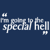 I'm Going To The Special Hell