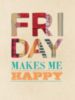 Friday makes me happy