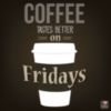 Coffee Tastes Better on Fridays