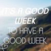 It's a good week to have a good week