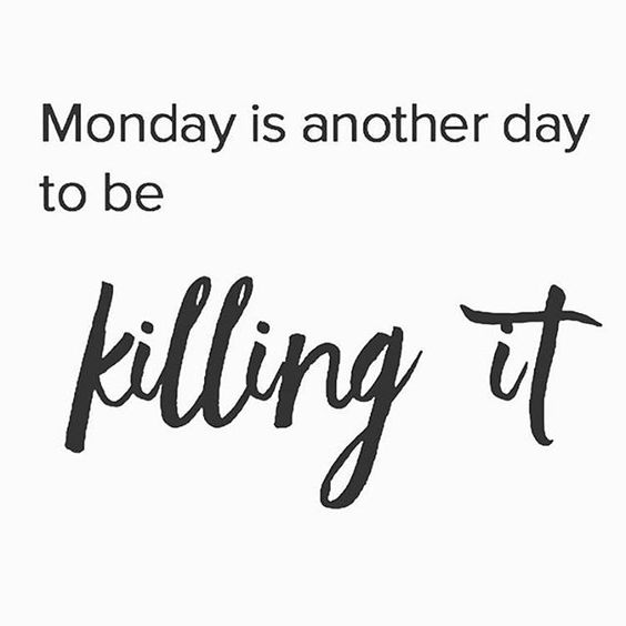 Monday is another day to be killing it.