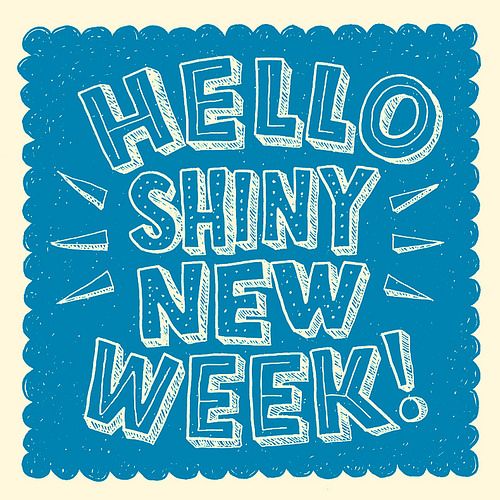 Hello Shiny New Week!