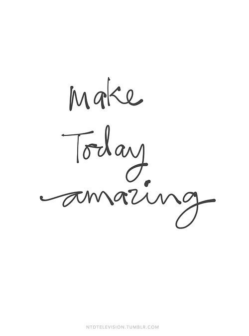 Make today amazing