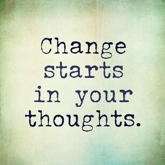 Change starts in your thoughts.