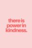 There is power in kindness.