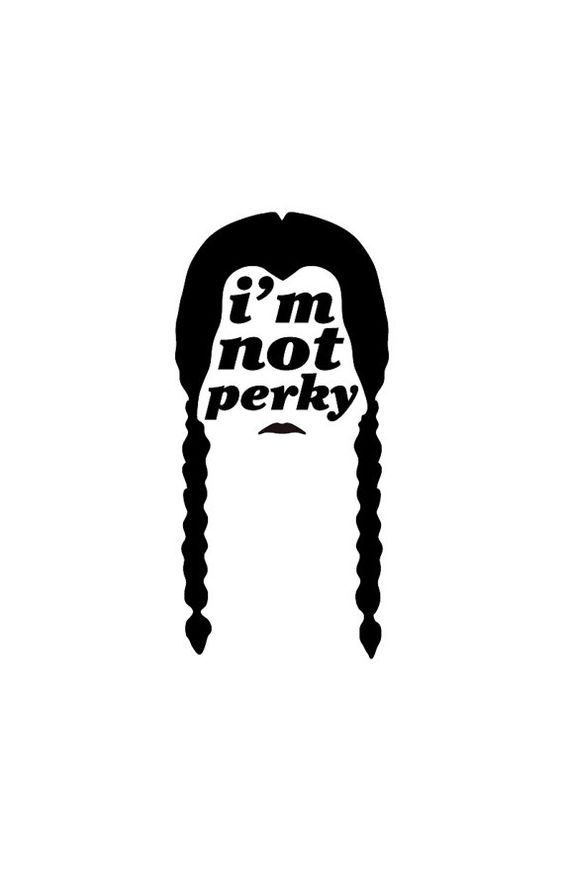 I'm not perky