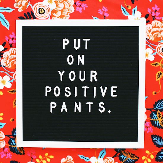 Put On Your Positive Pants.