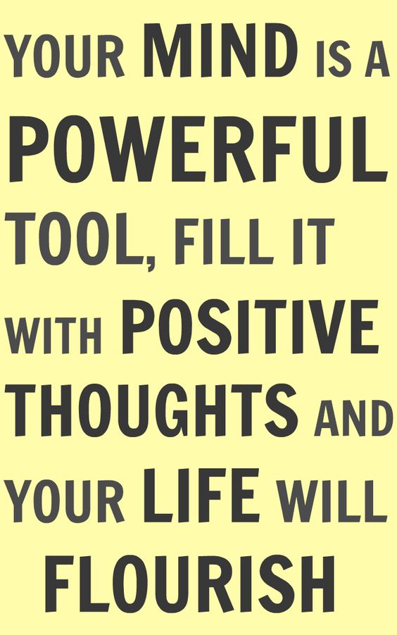 Your Mind Is A Powerful Tool, Fill It With Positive Thoughts And Your Life Will Flourish