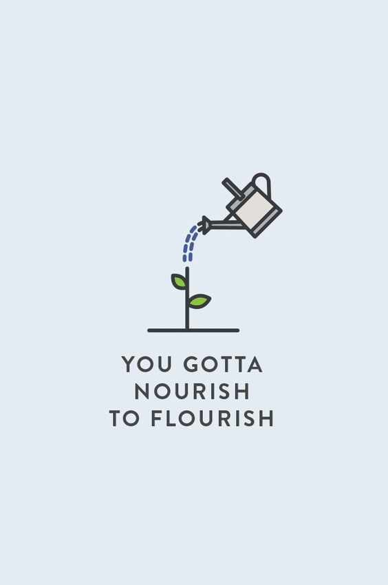You Gotta Nourish To Flourish