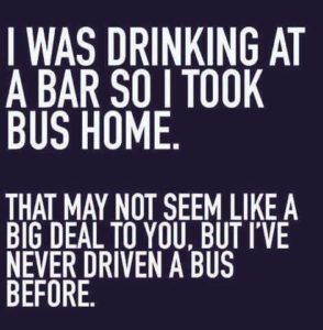 I was drinking at a bar so I took bus home.