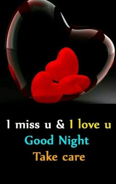 I miss you & I love you Good Night Take Care