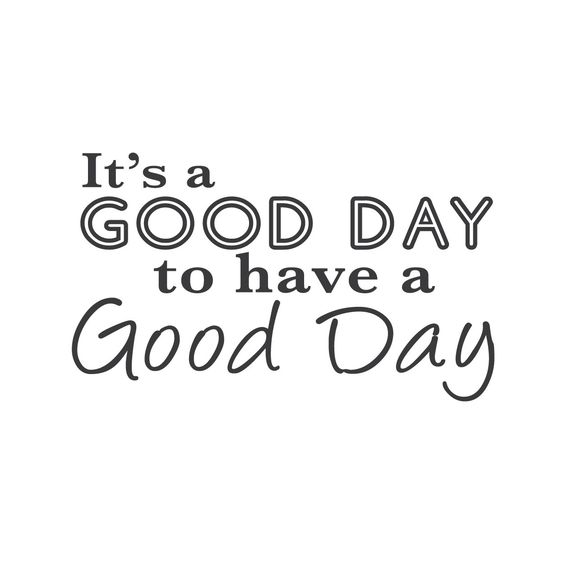 It's a Good Day to have a Good Day