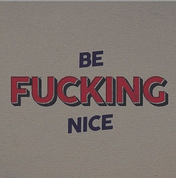 Be Fucking Nice
