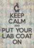 Keep Calm and Put Your Lab Coat On