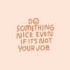 Do Something Nice Even If It's Not Your Job.