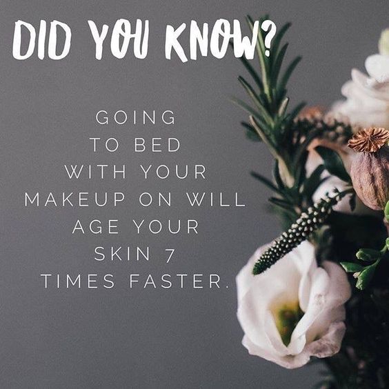 Do you know? Going to bed with your makeup on will age your skin 7 times faster. 