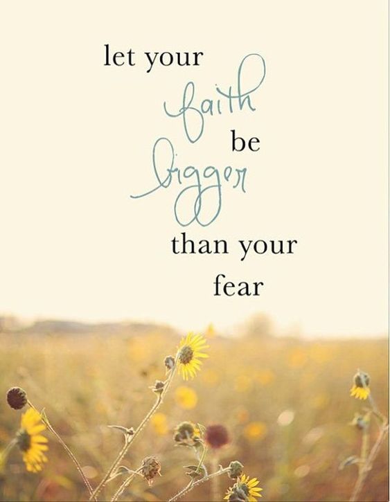 Let your faith be bigger than you fear
