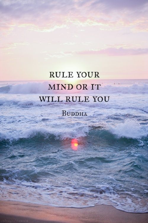 Rule your mind or it will rule you - Buddha