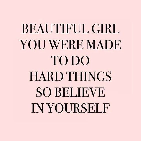 Beautiful Girl You Were Made To Do Hard Things So Believe In Yourself
