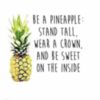 Be a Pineapple Stand tall, wear a crown, and be sweet on the inside.