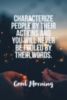 Characterize people by their actions and you will never be fooled by their words.