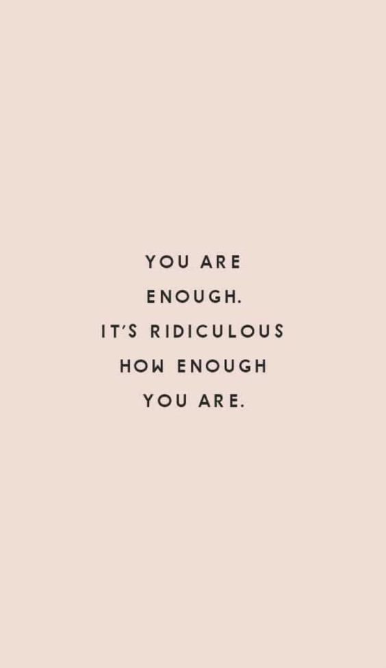 You are enough.