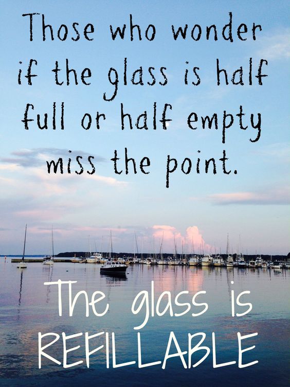 Those who wonder if the glass is half full of half empty miss the point.