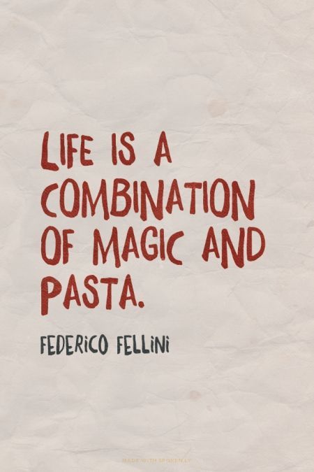 Life is a combination of magic and pasta. - Federico Fellini