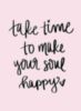Take time to make your soul happy