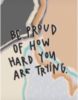 Be Proud Of How Hard You Are Trying