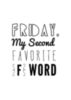 Friday my second favorite "F" in the world