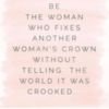 Be the woman who fixes another woman's crown without telling the world it was cooked...