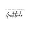 All Good Things Come From Gratitude