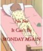 It can't be Monday again