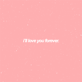 I'll love you forever.