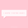 I hope you're OKAY